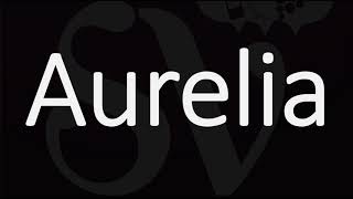 How to Pronounce Aurelia CORRECTLY  Name Meaning amp Pronunciation [upl. by Tiffy]