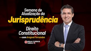 Semana de Atualização da Jurisprudência  Direito Constitucional com Aragonê Fernandes [upl. by Wolfy]