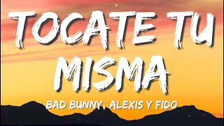 Alexis y Fido  Tócate Tu Misma ft Bad Bunny LetraLyrics [upl. by Eveiveneg]