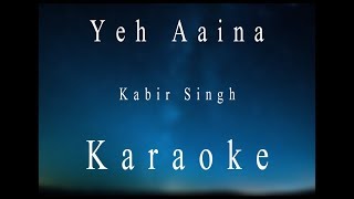 Yeh Aaina  Kabir Singh  Karaoke [upl. by Nired]