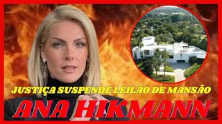 🔴 Justiça suspende leilão da mansão de Ana Hickmann por dívida de R 343 mil [upl. by Valeria688]