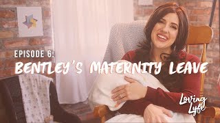 EP 6 Bentleys Maternity Leave  Loving Lyfe [upl. by Elston]