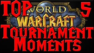 Top 5 WoW Tournament Moments [upl. by Fredette555]