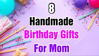 8 Beautiful Handmade Birthday Gift Ideas for Mom  Happy Birthday Gifts  Birthday Gifts 2023 Easy [upl. by Milks]