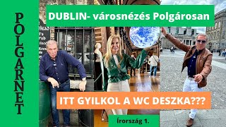 KI CSAPOL JOBBAN DUBLIN a kocsmákon és a híres látnivalókon túl és a GYILKOS WC ÜLŐKE Polgarnet [upl. by Ydderf]