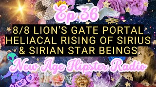 🦁88 Lions Gate Portal ✨Heliacal Rising of Sirius amp 👽Sirian Star Beings  📻Episode 36 [upl. by Droffats74]