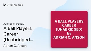 A Ball Players Career Unabridged optional by Adrian C Anson · Audiobook preview [upl. by Hamilah512]