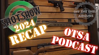 Shot Show 2024 Airguns Recap  OTSA Podcast  01292024 [upl. by Einolem930]