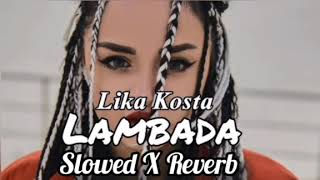 LikaKostaLambada😘Slowed X Reverb360p [upl. by Ifok]