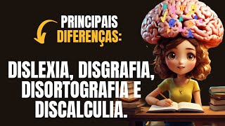 PRINCIPAIS DIFERENÇAS  DISLEXIA DISGRAFIA DISORTOGRAFIA E DISCALCULIA [upl. by Knuth]