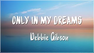 Only in My Dreams  Debbie Gibson Lyrics [upl. by Janiuszck]