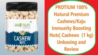 PROTIUM 100 Natural Premium CashewsKaju Immunity Boosting Nuts Cashews 1 kg Unboxing and Review [upl. by Okimat]