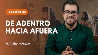 📖 Lección 6 De adentro hacia afuera  Pr Anthony Araujo [upl. by Andaira425]