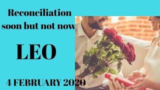 Leo daily love reading ✨ RECONCILIATION SOON BUT NOT NOW  ✨4 FEBRUARY 2020 [upl. by Ruben]