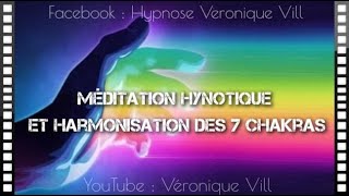 Séance de Méditation Hypnotique et dHarmonisation des 7 chakras par Véronique Vill [upl. by Aiuqenehs]