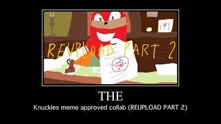 The Knuckles Meme Approved Collab REUPLOAD PART 2 [upl. by Losiram]