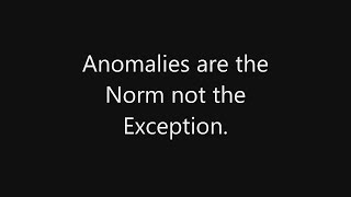 Anomalies are the Norm not the Exception [upl. by Rowley128]