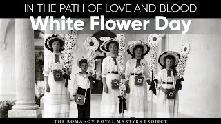 White Flower Day  In the Path of Love amp Blood  Romanov Newsreel Footage [upl. by Eelarac784]