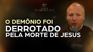 O DEMÔNIO FOI DERROTADO PELA MORTE DE JESUS  PADRE DUARTE LARA [upl. by Lareneg591]