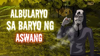 ALBULARYO SA BARYO NG ASWANG True Story [upl. by Ikilisav769]