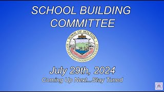 Milton School Building Committee July 29th 2024 [upl. by Aivilys244]