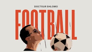 Docteur SHLOMO  FOOTBALL [upl. by Violetta]