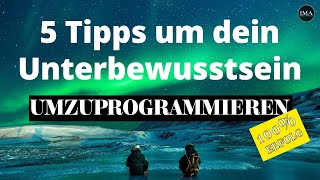 5 einfache Tipps um dein Unterbewusstsein umzuprogrammieren Klappt 100 [upl. by Bryon]