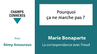 Pourquoi ça ne marche pas   Marie Bonaparte  La correspondance avec Freud  312 [upl. by Loftis]