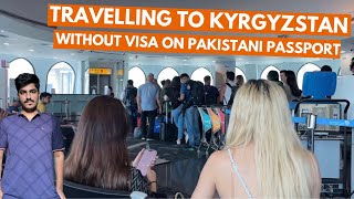 Travelling to Kyrgyzstan 🇰🇬 Without Visa amp Evisa on Pakistani Passport [upl. by Tiana698]