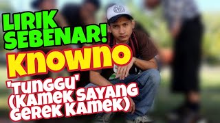 KNOWNO  Tunggu Kamek Sayang Gerek Kamek Lirik Sebenar [upl. by Madaih]