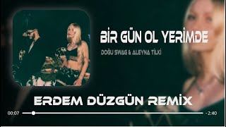 Doğu Swag amp Aleyna Tilki  Bir Gün Ol Yerimde  Erdem Düzgün Remix [upl. by Einaej]