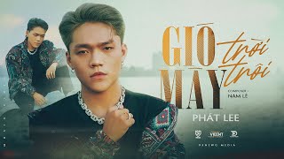 GIÓ MÂY TRỜI TRÔI  PHÁT LEE ft NAM LÊ  OFFICIAL MUSIC VIDEO [upl. by Aed]