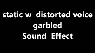 static w distorted voice garbled Sound Effect [upl. by Fruin]