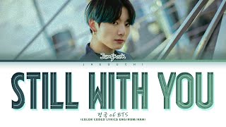 BTS Jungkook 정국 Still With You Lyrics [upl. by Roley]