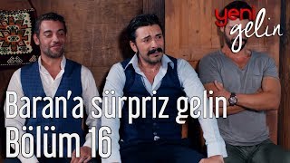 Yeni Gelin 16 Bölüm  Barana Sürpriz Gelin [upl. by Martynne]