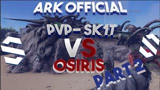 ARK OFFICIAL SERVER 102 PVP SK1T VS OSIRIS PART 2 [upl. by Mathis]