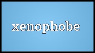 Xenophobe Meaning [upl. by Koeninger]