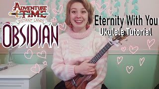 ETERNITY WITH YOU Ukulele Tutorial  Adventure Time Distant Lands OBSIDIAN [upl. by Benton]