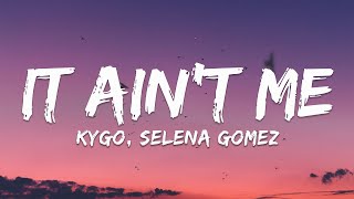 Kygo Selena Gomez – It Aint Me Lyrics [upl. by Alyahs]