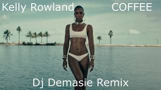 Kelly Rowland  COFFEE Dj Demasie Remix [upl. by Nnairet716]