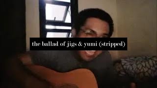 the ballad of jigs amp yumi stripped  acoustic ver [upl. by Cord55]