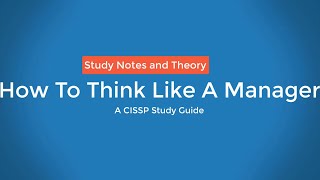 How To Think Like A Manager for the CISSP Exam  Directors Cut [upl. by Ahsakal]