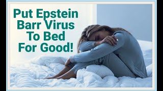 Put EpsteinBarr Virus to Bed for Good No More Reactivation [upl. by Anima650]