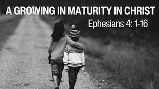 A Growing Maturity in Christ [upl. by Aneehsat]