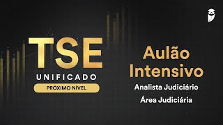 TSE Unificado O PRÓXIMO NÍVEL Aulão Intensivo  Analista Judiciário  Área Judiciária [upl. by Ehud]