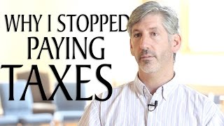 Why I Stopped Paying Taxes [upl. by Akeirahs586]