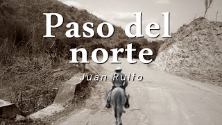 quotPaso del Nortequot de Juan Rulfo Tomado del libro El llano en llamas [upl. by Elcin]