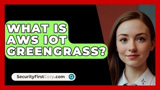 What Is AWS IoT Greengrass  SecurityFirstCorpcom [upl. by Drofnil716]