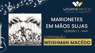 MARIONETES EM MÃOS SUJAS  Versão 1  Rap  Compositor Weishman Macedo [upl. by Mailliw]