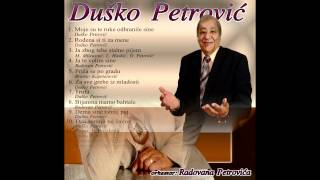 Dusko PetrovicMoje su te ruke odhranile [upl. by Trahern]